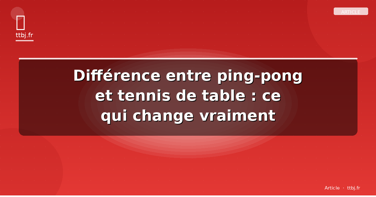 Différence entre ping-pong et tennis de table : ce qui change vraiment